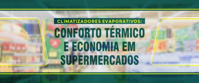 Climatizadores evaporativos: conforto térmico e economia em supermercados