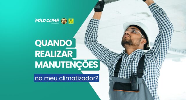 Quando realizar manutenções no meu climatizador?