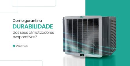 Como garantir a durabilidade dos seus climatizadores evaporativos?