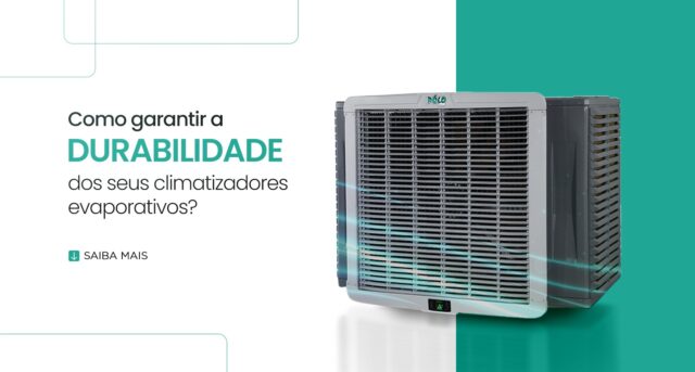 Como garantir a durabilidade dos seus climatizadores evaporativos?