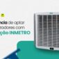 A importância de optar por climatizadores com certificação INMETRO