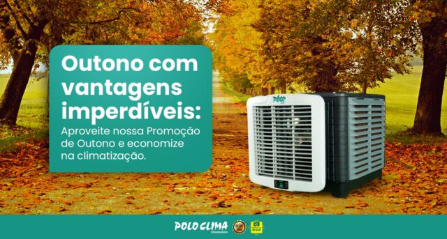 Outono com vantagens imperdíveis: aproveite nossa Promoção de Outono e economize na climatização