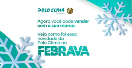 Agora você pode vender com a sua marca. Veja como foi essa novidade da Pólo Clima na FEBRAVA