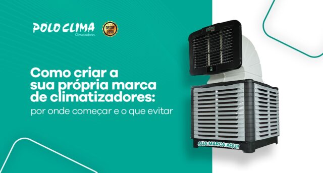 Como criar a sua própria marca de climatizadores: por onde começar e o que evitar