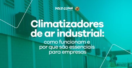 Climatizadores de ar industrial: como funcionam e por que são essenciais para empresas