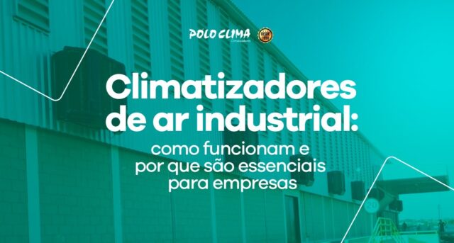 Climatizadores de ar industrial: como funcionam e por que são essenciais para empresas