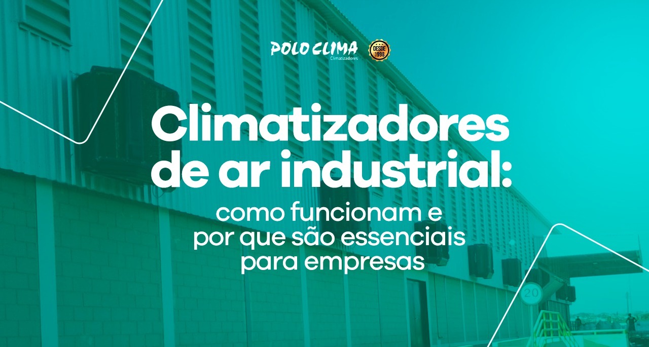 Climatizadores de ar industrial: como funcionam e por que são essenciais para empresas