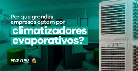 Por que grandes empresas optam por climatizadores evaporativos?