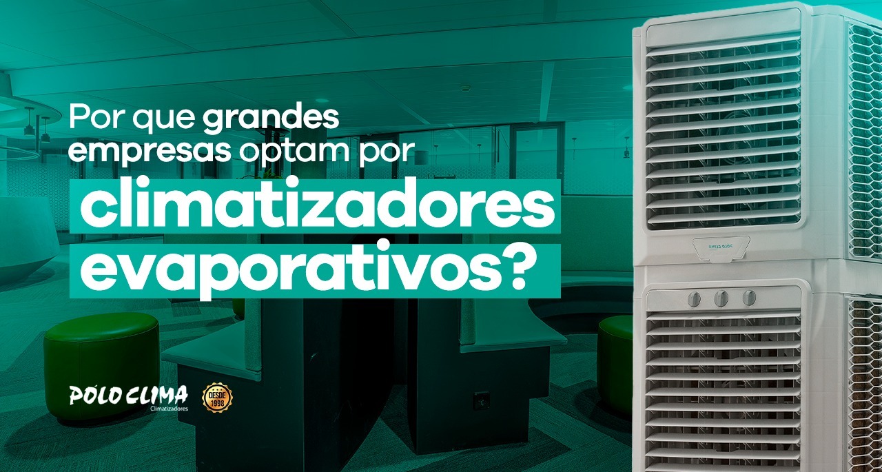 Por que grandes empresas optam por climatizadores evaporativos?