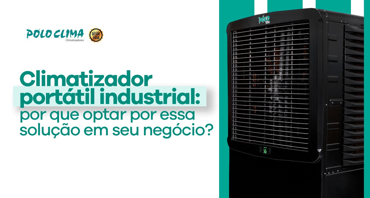 Climatizador portátil industrial: por que optar por essa solução em seu negócio?