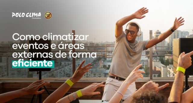 Como climatizar eventos e áreas externas de forma eficiente
